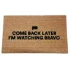 Bravo TV Come Back Later I'm Watching Bravo Coir Doormat, Premium, 17.5" X 29.5" 1 Bravo TV Come Back Later I'm Watching Bravo Coir Doormat, Premium, 17.5" X 29.5" -Amazon Store 51z7iujKfnL