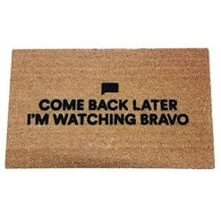 Bravo TV Come Back Later I'm Watching Bravo Coir Doormat, Premium, 17.5" X 29.5"